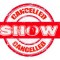 SHOW CANCELLED